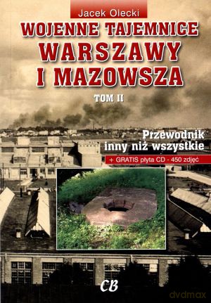 Wojenne tajemnice Warszawy i Mazowsza. Przewodnik inny niż wszystkie. Tom 2 + CD - Jacek Olecki [KSIĄŻKA]
