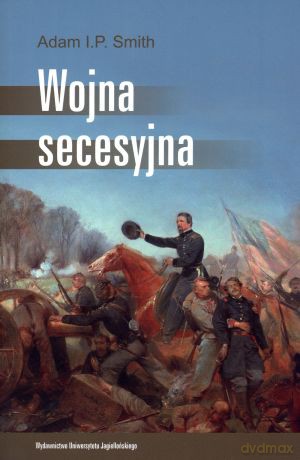Wojna secesyjna - Adam I. P. Smith [KSIĄŻKA]