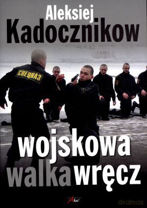 Wojskowa walka wręcz - Aleksiej Kadocznikow [KSIĄŻKA]