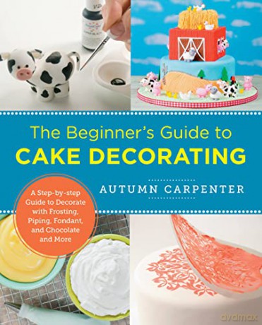 The Beginners Guide To Cake Decorating - Autumn Carpenter [KSIĄŻKA]