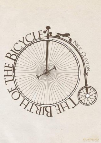The Birth Of The Bicycle - Nick Clayton [KSIĄŻKA]