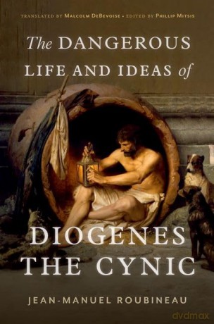 The Dangerous Life And Ideas Of Diogene [KSIĄŻKA]