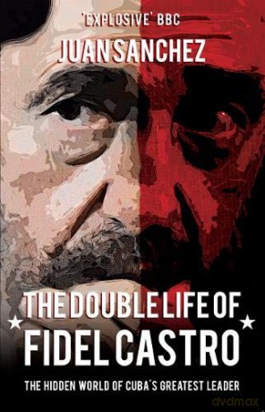 The Double Life Of Fidel Castro - Juan Sanchez [KSIĄŻKA]