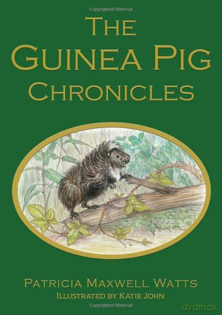 The Guinea Pig Chronicles - Patri Maxwell Watts [KSIĄŻKA]