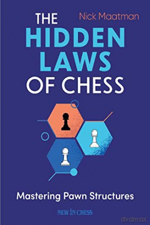 The Hidden Laws Of Chess - Nick Maatman [KSIĄŻKA]