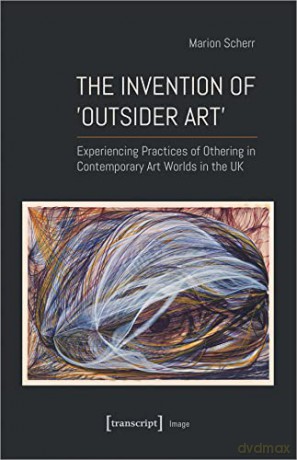 The Invention Of Outsider Art - Marion Scherr [KSIĄŻKA]