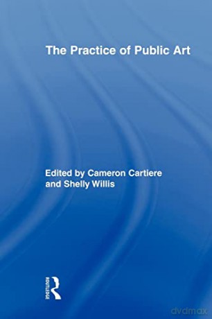 The Practice Of Public Art - Cameron Cartiere [KSIĄŻKA]