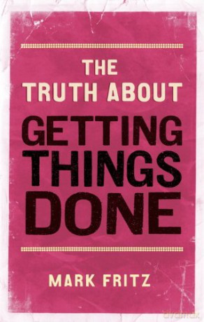 The Truth About Getting Things Done Ne - Fritz Mark [KSIĄŻKA]