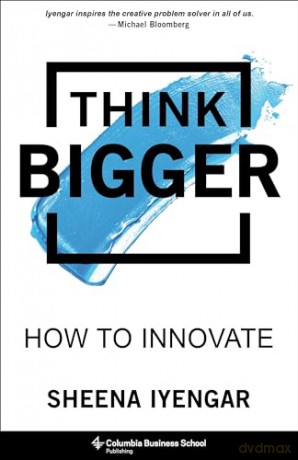 Think Bigger: How To Innovate - Sheena Iyengar [KSIĄŻKA]