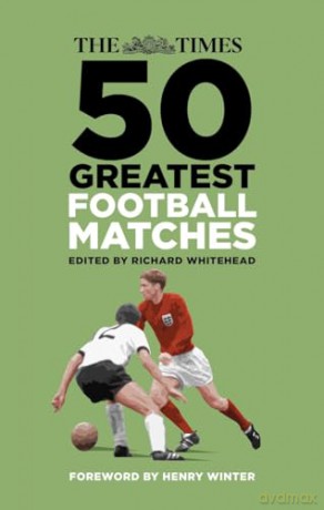 Times 50 Greatest Football Matches - Richard Whitehead [KSIĄŻKA]