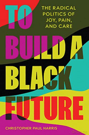 To Build A Black Future - Christopher Harris [KSIĄŻKA]