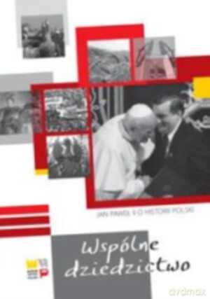 Wspólne dziedzictwo. Jan Paweł II o historii Polski - Paweł Zuchniewicz [KSIĄŻKA]