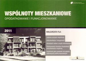 Wspólnoty mieszkaniowe. Opodatkowanie i funkcjonowanie 2011 - Małgorzata Fila [KSIĄŻKA]