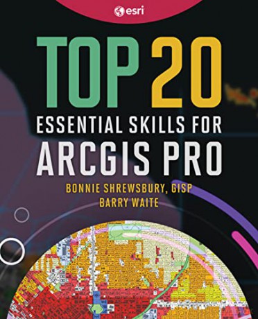 Top 20 Essential Skills For Arcgis Pro [KSIĄŻKA]