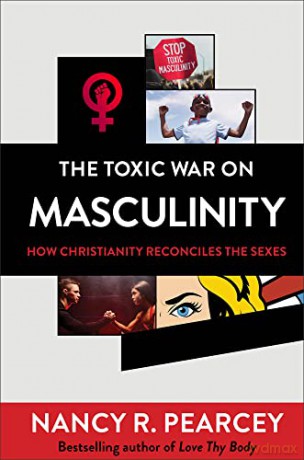 Toxic War On Masculinity - Nancy R Pearcey [KSIĄŻKA]
