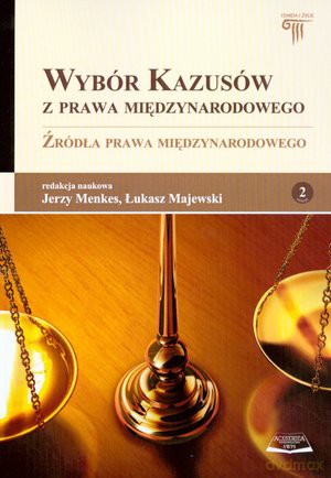 Wybór kazusów z prawa międzynarodowego. Źródła prawa międzynarodowego [KSIĄŻKA]