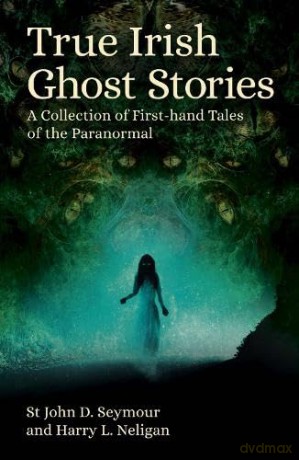 True Irish Ghost Stories - St John D Seymour [KSIĄŻKA]