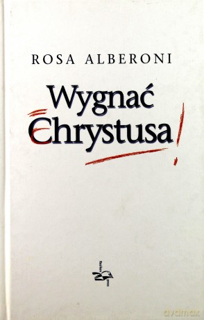 Wygnać Chrystusa - Rosa Alberoni [KSIĄŻKA]