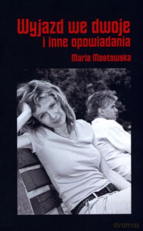 Wyjazd we dwoje i inne opowiadania - Maria Mostowska [KSIĄŻKA]