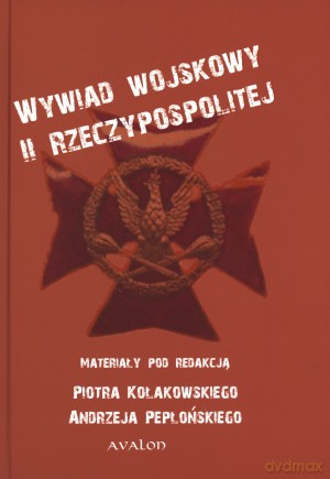 Wywiad wojskowy II Rzeczypospolitej - Andrzej Pepłoński, Piotr Kołakowski [KSIĄŻKA]
