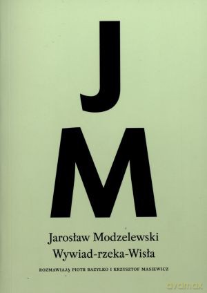 Wywiad-rzeka-Wisła - Krzysztof Masiewicz, Piotr Bazylko, Jarosław Modzelewski [KSIĄŻKA]