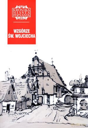 Wzgórze św. Wojciecha. Kronika Miasta Poznania 4/2012 [KSIĄŻKA]