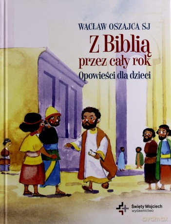 Z Biblią przez cały rok. Opowieści dla dzieci - Wacław Oszajca SJ [KSIĄŻKA]