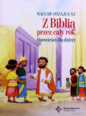Z Biblią przez cały rok. Opowieści dla dzieci - Wacław Oszajca SJ [KSIĄŻKA]
