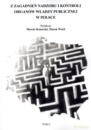 Z zagadnień nadzoru i kontroli organów władzy publicznej w Polsce. Tom 1 - Marek Woch, Marcin Konarski [KSIĄŻKA]