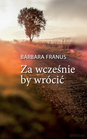 Za wcześnie by wrócić - Barbara Franus [KSIĄŻKA]