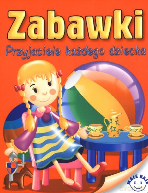 Zabawki. Przyjaciele każdego dziecka - Andrzej Górski [KSIĄŻKA]