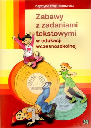 Zabawy z zadaniami tekstowymi w edukacji wczesnoszkolnej [KSIĄŻKA]