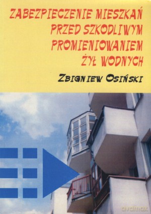 Zabezpieczenie mieszkań przed szkodliwym promieniowaniem żył wodnych - Zbigniew Osiński [KSIĄŻKA]