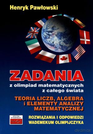 Zadania z olimpiad matematycznych z całego świata. Teoria liczb, algebra i elementy analizy matematycznej - Henryk Pawłowski [KSIĄŻKA]