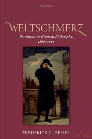 Weltschmerz Pessimism In German Philosop - Frederick C. Beiser [KSIĄŻKA]