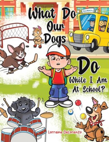 What Do Our Dogs Do While I Am At School - Lorraine Delorenzo [KSIĄŻKA]