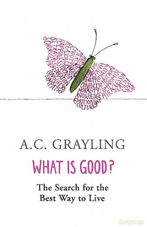 What Is Good - Anthony Grayling [KSIĄŻKA]