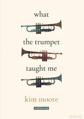 What The Trumpet Taught Me - Kim Moore [KSIĄŻKA]
