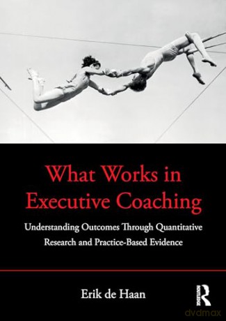 What Works In Executive Coaching - Erik De Haan [KSIĄŻKA]