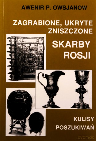 Zagrabione, ukryte, zniszczone skarby Rosji. Kulisy poszukiwań - Awenir P. Owsjanow [KSIĄŻKA]