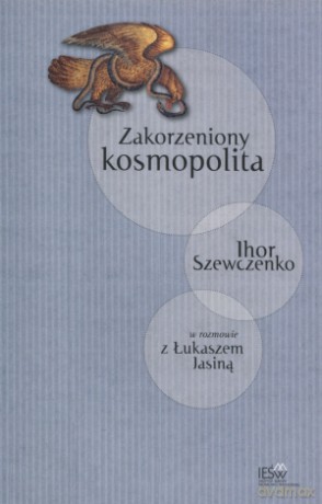 Zakorzeniony kosmopolita - Ihor Szewczenko, Łukasz Jasina [KSIĄŻKA]