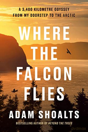 Where The Falcon Flies - Adam Shoalts [KSIĄŻKA]