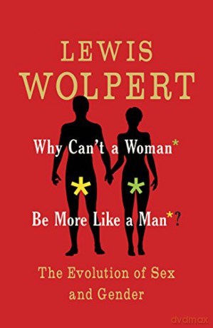 Why Can't A Woman Be More Like A Man - Lewis Wolpert [KSIĄŻKA]