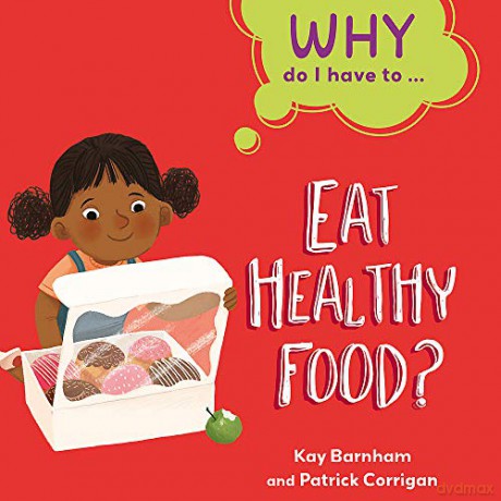 Why Do I Have To Eat Healthy Food - Kay Barnham [KSIĄŻKA]