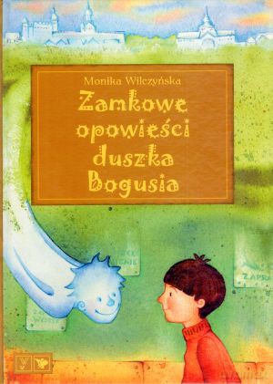 Zamkowe opowieści duszka Bogusia - Monika Wilczyńska [KSIĄŻKA]