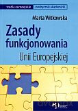 Zasady funkcjonowania Unii Europejskiej - Marta Witkowska [KSIĄŻKA]