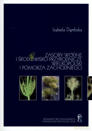 Zasoby wodne i środowisko przyrodnicze Wielkopolski i Pomorza Zachodniego - Izabela Dąmska [KSIĄŻKA]