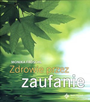 Zdrowie przez zaufanie - Monika Froschl [KSIĄŻKA]