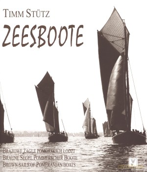 Zeesboote. Brązowe żagle pomorskich łodzi - Timm Stutz [KSIĄŻKA]
