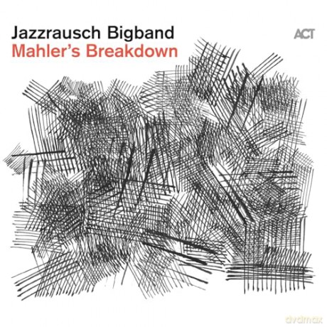 Jazzrausch Bigband: Mahler's Breakdown [CD]